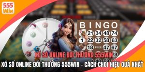 Xổ Số Online Đổi Thưởng 555WIN - Cách Chơi Hiệu Quả Nhất 2026